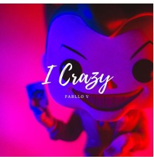 Pabllo V - I Crazy