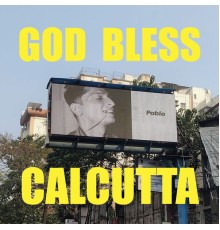 Pablo - God Bless Calcutta