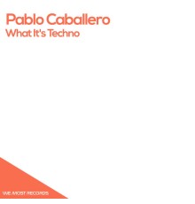 Pablo Caballero - What It's Techno