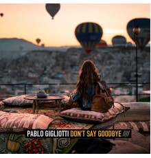 Pablo Gigliotti - Don't Say Goodbye