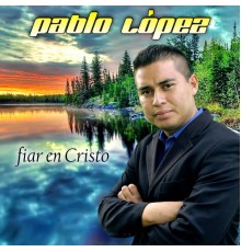 Pablo Lopez - Fiar en Cristo