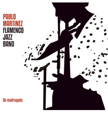 Pablo Martínez Flamenco-Jazz Band - De Madrugada