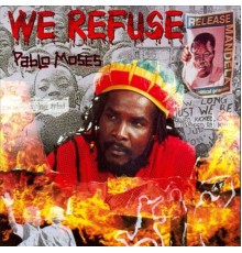 Pablo Moses - We Refuse