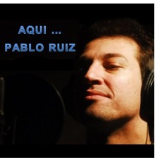 Pablo Ruiz - Aqui