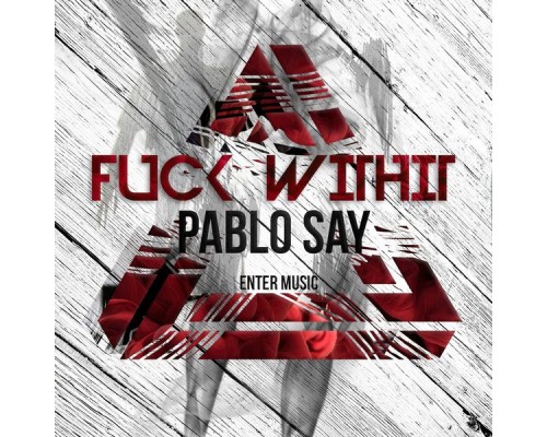 Pablo Say - Fuck Withit