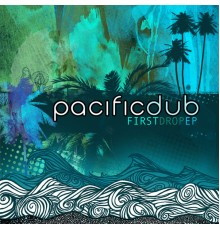 Pacific Dub - First Drop EP