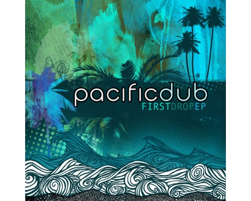 Pacific Dub - First Drop EP Pacific Dub - First Drop EP