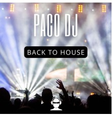 Paco DJ - Back to House