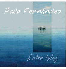 Paco Fernandez - Entre Islas