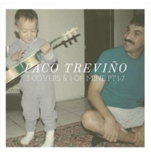 Paco Treviño - 3 Covers & 1 of Mine, Pt. 1-7 (The Originals)