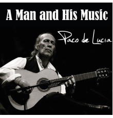 Paco de Lucia - A man and his music (Paco de Lucia)