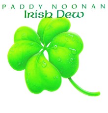 Paddy Noonan - Irish Dew