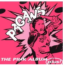 Pagans - The Pink Album Plus!