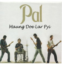 Pal - Maung Doe Lar Pyi