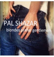 Pal Shazar - Blondes Prefer Gentlemen