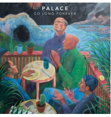 Palace - So Long Forever