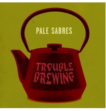 Pale Sabres - Trouble Brewing