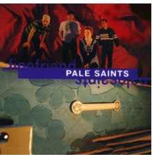 Pale Saints - Fine Friend