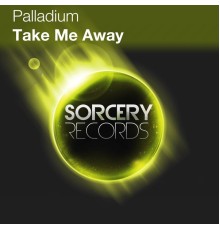 Palladium - Take Me Away