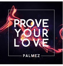 Palmez - Prove Your Love