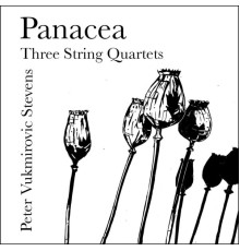 Panacea Quartet - Peter Vukmirovic Stevens: Panacea - Three String Quartets