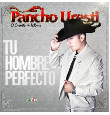 Pancho Uresti - Tu Hombre Perfecto