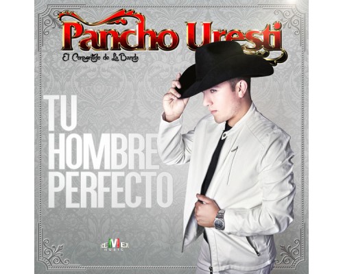 Pancho Uresti - Tu Hombre Perfecto