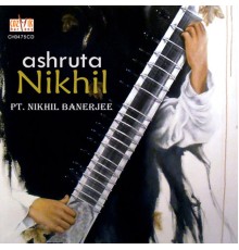 Pandit Nikhil Banerjee - Ashruta Nikhil