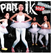 Panik - Almayan Böyle Olsun