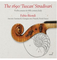 Paola Poncet, Giangiacomo Pinardi, Antonio Fantinuoli, Fabio Biondi - The 1690 "Tuscan" Stradivari