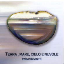 Paolo Buchetti - Terra, mare, cielo e nuvole