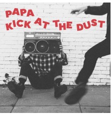 Papa - Kick at the Dust