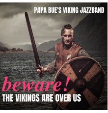 Papa Bue's Viking Jazzband - Beware ! The Vikings Are Over Us