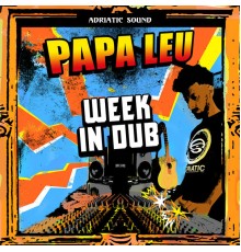 Papa Leu, Adriatic Sound - Week in Dub