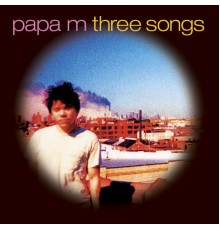 Papa M - Three Songs