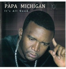 Papa Michigan - It's All Good