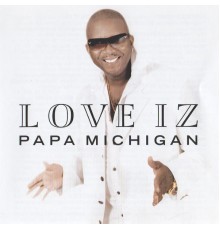 Papa Michigan - Love Iz