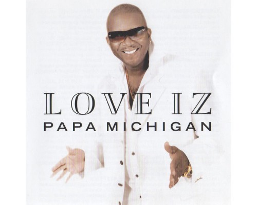 Papa Michigan - Love Iz