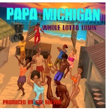 Papa Michigan - Whole Lotta Lovin'