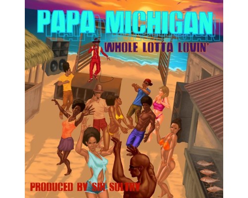 Papa Michigan - Whole Lotta Lovin'