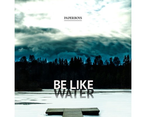 Paperboys - Be Like Water