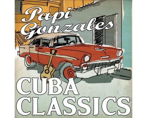 Papi Gonzales - Cuba Classics