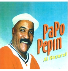 Papo Pepin - Al Natural