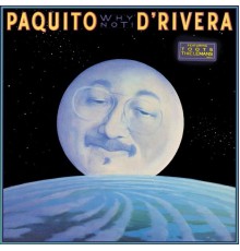 Paquito D'Rivera - Why Not!