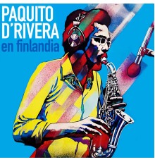 Paquito D'Rivera - En Finlandia  (Remasterizado)