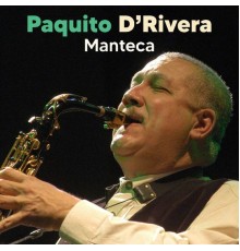 Paquito D’Rivera - Manteca (Live (Remastered))