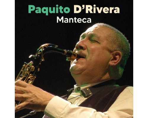 Paquito D’Rivera - Manteca (Live (Remastered))