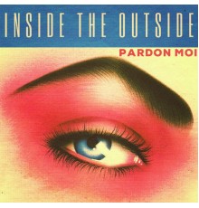 Pardon Moi - Inside The Outside