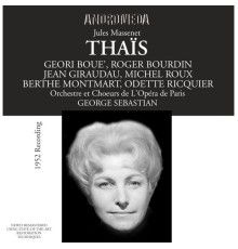 Paris Opera Orchestra, Michel Roux, Jean Giraudeau, Géori Boué - Massenet: Thaïs (Recorded 1952)