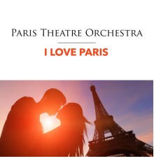 Paris Theatre Orchestra - I Love Paris
